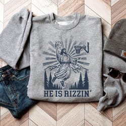 he is rizzin' sweatshirt, funny jesus shirt, funny easter shirt, humor christian shirt, jesus play basketball shirt