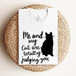 me and my cat are totally judging you shirt, cat t-shirt, cat bestfriend shirt, cute kitty tee, kitten t-shirt, cat love