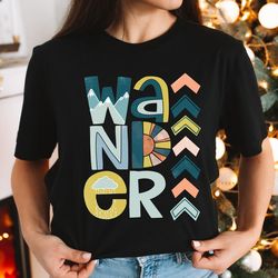 wander shirt, travel tee, camping shirt, hiking shirt, backpacking shirt, adventure shirt, outdoor shirt, explore tee, t