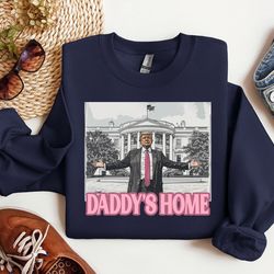 daddys home sweatshirt, trump 2024 shirt, republican gift, white house trump 2024 shirt, trump sweatshirt, republican sw
