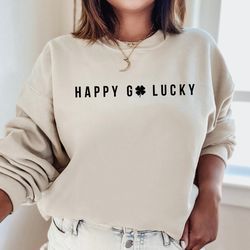 happy go lucky sweatshirt, st patricks day sweatshirt hoodie, unisex adult saint pattys day shirt, irish four leaf clove