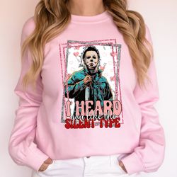 i heard you like the silent type t shirt, horror characters shirt, valentines day sweatshirt,horror valentines day gifts