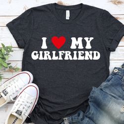 i love my girlfriend tshirt, i heart my girlfriend shirt, valentines day tee shirt, valentine gift, boyfriend shirt for