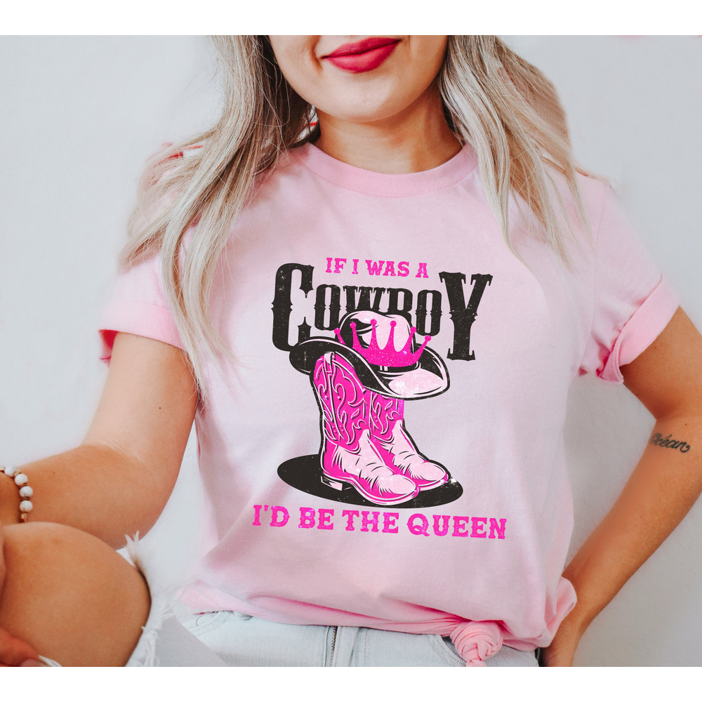 If I Was A Cowboy I'd Be A Queen Shirt, Country Music Shirt, Cowboy Shirt, Western Shirt, Cowgirl Shirt, Western Shirt, Country Girl Shirt.jpg