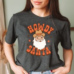 retro christmas shirt, howdy santa western shirt, vintage santa christmas shirt, retro holiday shirt, ugly christmas shi