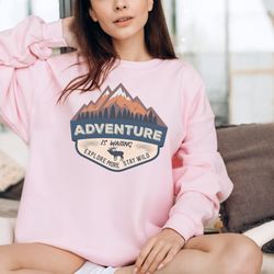 adventure shirt, camping sweatshirt, mountain tshirt, hiker shirts, nature lover shirt,camping womens sweatshirt,vacatio