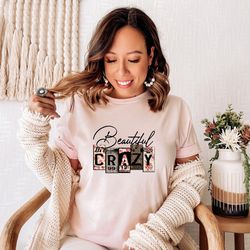 beautiful crazy shirt, country song shirt, country music shirt, country girl shirt,floral shirt,country music festival s