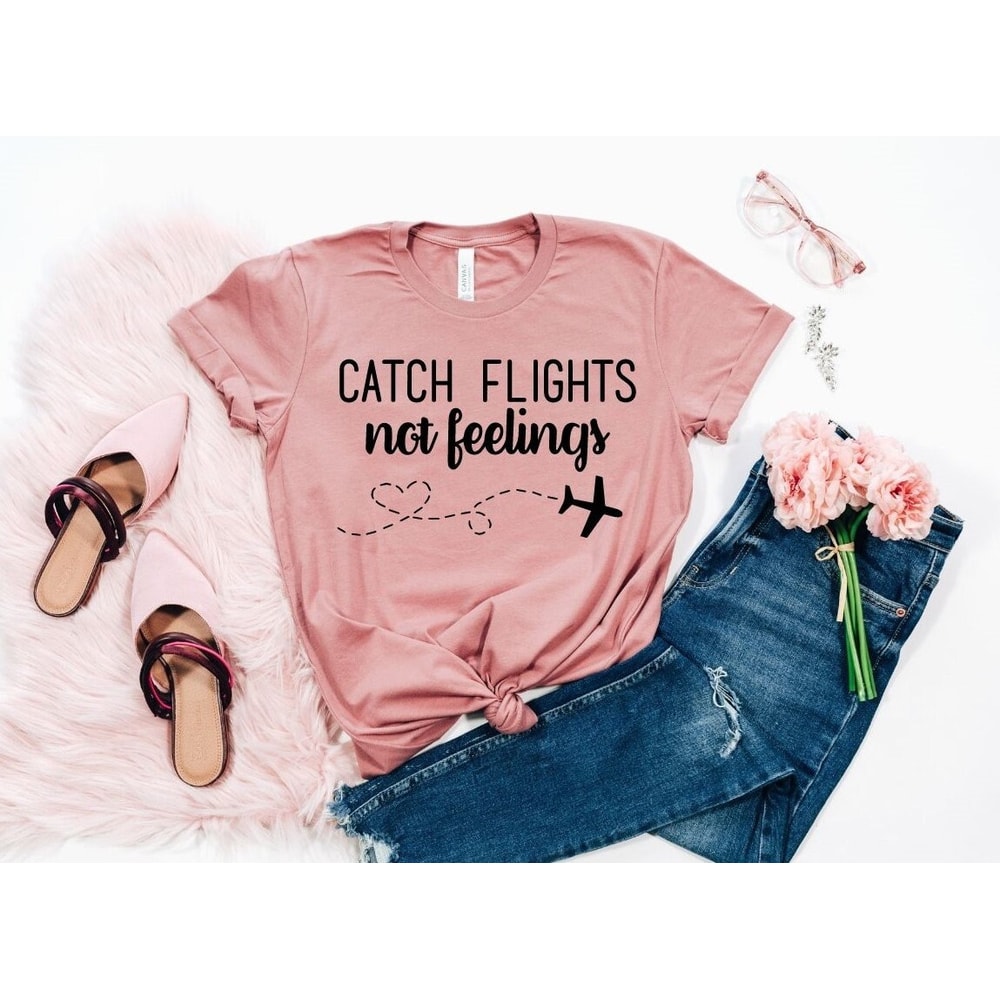 Catch Flights Not Feelings Shirt, Travel Shirt, Vacation Shirt, Girls Trip shirt, Sisters Trip, Gift for Traveler, Trip, Adventure Shirt.jpg