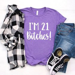 bitches its my birthday t shirt  21st birthday shirt  birthday shirt, 21st birthday gift, twenty one,birthday gift