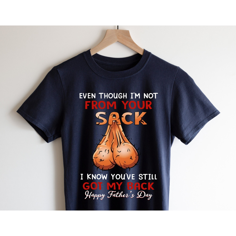 Fathers Day Gifts For Dad Men Shirt, Gifts For Father, Step Dad Shirt, Even Tough I'm Not From Your Sack I Know You've Still Got My Back.jpg