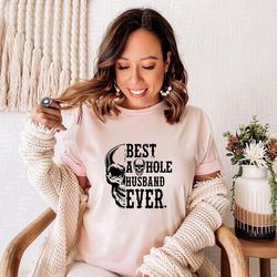 funny husband shirt, best asshole husband ever shirt, fathers day gift, married couples shirts, husband gift idea, anniv