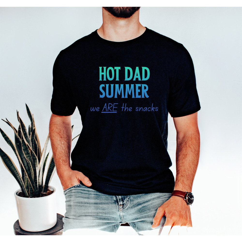 Hot Dad Summer Shirt Fathers Day Gift for Dad Father Day Shirt Dad Shirt New Dad Shirt New Dad Gift for Dad We Are The Snacks Shirt Birthday.jpg