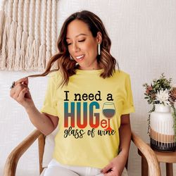 i need a huge glass of wine shirt, wine shirt, funny wine shirt, wine lover shirt, funny drinking shirt, best wine shirt