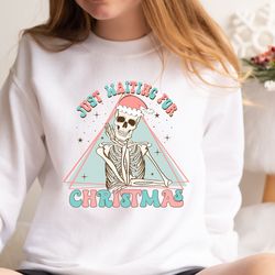 just waiting for christmas shirt, christmas skeleton sweatshirt, christmas sweatshirt, just a girl who loves christmas,c