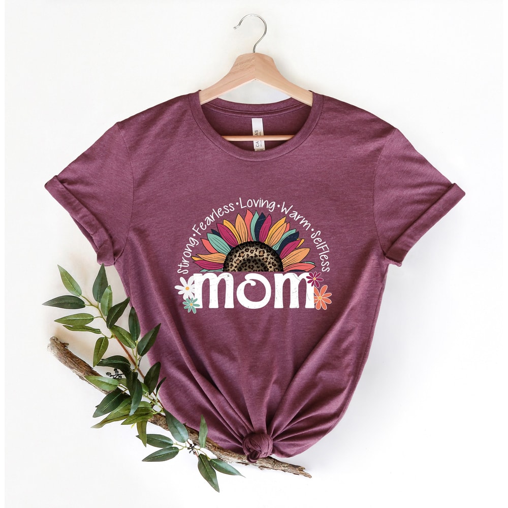 Mom Life Shirt, Strong Fearless Loving Warm Selfless Mom Shirt Gift for Mom For Mother's day, Inspirational Gift For Women, Sunflower Tees..jpg
