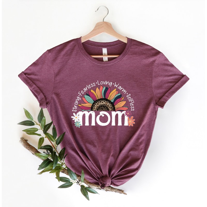 Mom Life Shirt, Strong Fearless Loving Warm Selfless Mom Shirt Gift for Mom For Mother's day, Inspirational Gift For Women, Sunflower Tees..jpg