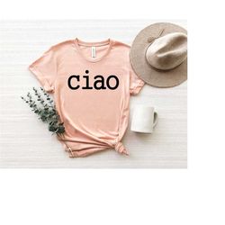 ciao shirt, ciao t-shirt, hello italy tee, ciao tshirt, italian hello tee, ciao bella, italian hello shirt, italy travel