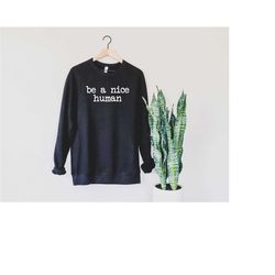 be a nice human shirt, kindness shirt, be a nice human, brunch shirts, weekend shirt, workout tee, graphic shirts