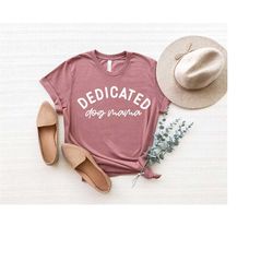dedicated dog mom shirt, dog mom shirt, dog shirt, dog lover shirt, dog mom gift, gift for dog mom, dog lover gift, anim