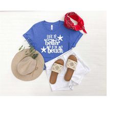 life is better at the beach shirt, beach shirt, beach life shirt, summer shirt, vacation shirt, travel shirt, trip shirt