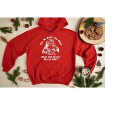 christmas santa sweatshirt, funny christmas hoodie, christmas gift, tell me what you want