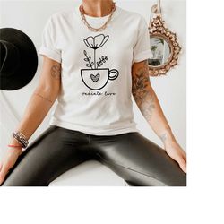 radiate love shirt, valentine's day tee, inspirational t-shirt, spread love shirt, positive vibes tee, motivational t-sh