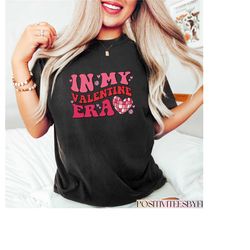 in my valentine era gift, valentines day shirt, self love era valentines tee, happy valentine's day tshirt, cute valenti