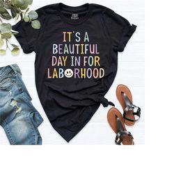 it's a beautiful day in the laborhood shirt, obygyn gift for nurse, l and d nursing, labor and delivery nurse tshirt, nu