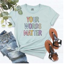special education shirt, your words matter shirt, speech therapy shirt, slp shirt, sped teacher shirt, neurodiversity sh