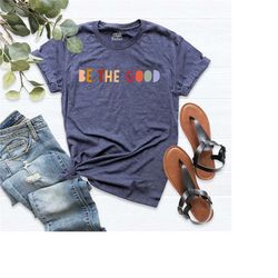 be the good shirt, be kind shirt, be kind gift, inspiration shirt, be a good human shirt, be a good human gift, positive