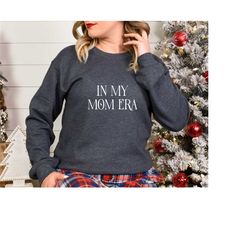 in my mom era sweatshirt, mom era sweatshirt, mom life shirt, mothers day gift, mama shirt, mothers day sweater, mother