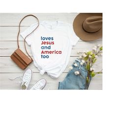 loves jesus and america too shirt, jesus loves shirt, patriotic t-shirt, usa shirt, independence day shirt, retro jesus