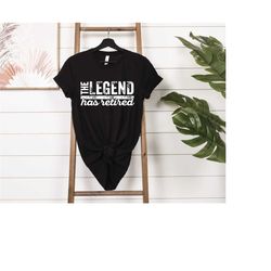 the legend has retired shirt, retirement sweatshirt, funny retired shirt, gift for retirement shirt, officially retired