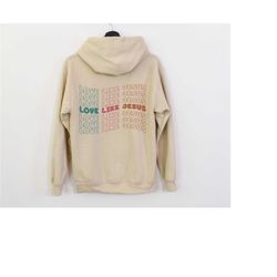 love like jesus hoodie, faith based religious hoodie, christian sweatshirt, bible verse shirt, women's religious hoodie,