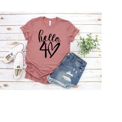 hello forty shirt, hello 40 shirt, 40th birthday shirt, fortieth birthday shirt, birthday trip shirt, birthday gift, hel