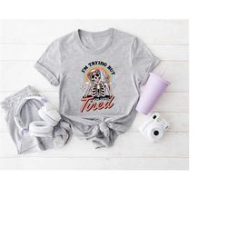 funny skeleton shirt, i'm trying but tired t-shirt, always tired shirt, funny shirt for her, retro skeleton shirt, groov