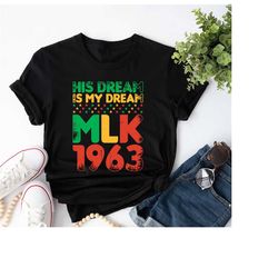 his dream is my dream shirt, martin luther king day shirt, mlk shirt, martin luther king jr. shirt, equality shirt, blac