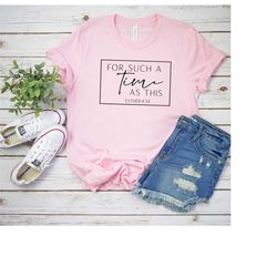 for such a time as this shirt, esther 4:14 shirt, bible verse shirt, faith shirt, religious quote shirt, jesus shirt, bi