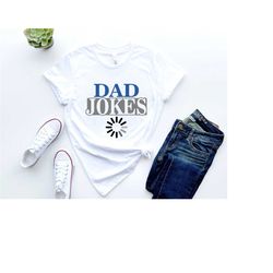 dad jokes loading shirt, new dad shirt, dad gift, father's day shirt, best dad shirt, funny dad shirt, daddy shirt, dad
