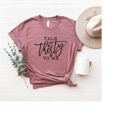 talk thirty to me shirt, 30th birthday shirt, birthday party shirt, funny birthday shirt, 30th birthday gift, hello 30