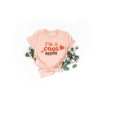 i'm a cool mom shirt, retro mom shirt, mom life shirt, cool mom shirt, mother's day gift, retro mama shirt, mom heart sh
