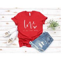 love is all you need shirt, valentines day shirt, valentine shirt, love heart shirt, love shirt, love tshirt, love tee,