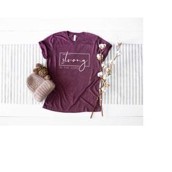 strong in the lord, lord shirt , faith tshirt, religious shirt, christian shirt, christ shirt, faith shirt, religious qu