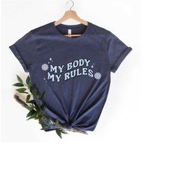 my body my rules shirt, mind your own uterus, pro choice shirt, feminism shirt, reproductive rights, women rights, roe v
