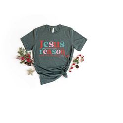 jesus is the reason shirt, believe shirt, christmas shirt, christmas jesus shirt, christmas gift, christmas tee, religio