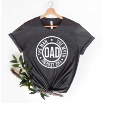 dad shirt, the myth, the legend, the man, new dad shirt, daddy shirt, father's day shirt, best dad shirt, gift for dad,