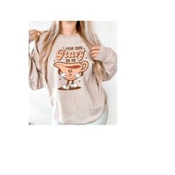 pour some gravy on me shirt, thanksgiving turkey shirt, funny turkey shirt, family thanksgiving dinner shirt, thanksgivi