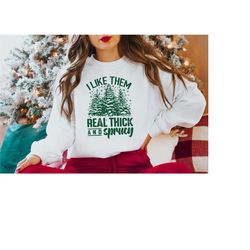 i like them real thick and sprucy christmas sweatshirt, family pajama matching top, christmas tree shirt, family christm