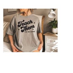 comfort colors teach them to be kind shirt, teacher shirt, to be kind shirt, back to school shirt, teacher gift, teacher