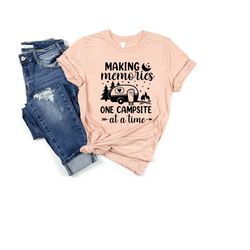 making memories one campsite at a shirt , camping shirt, camp lover shirt, adventure shirt, family camping shirt, campin